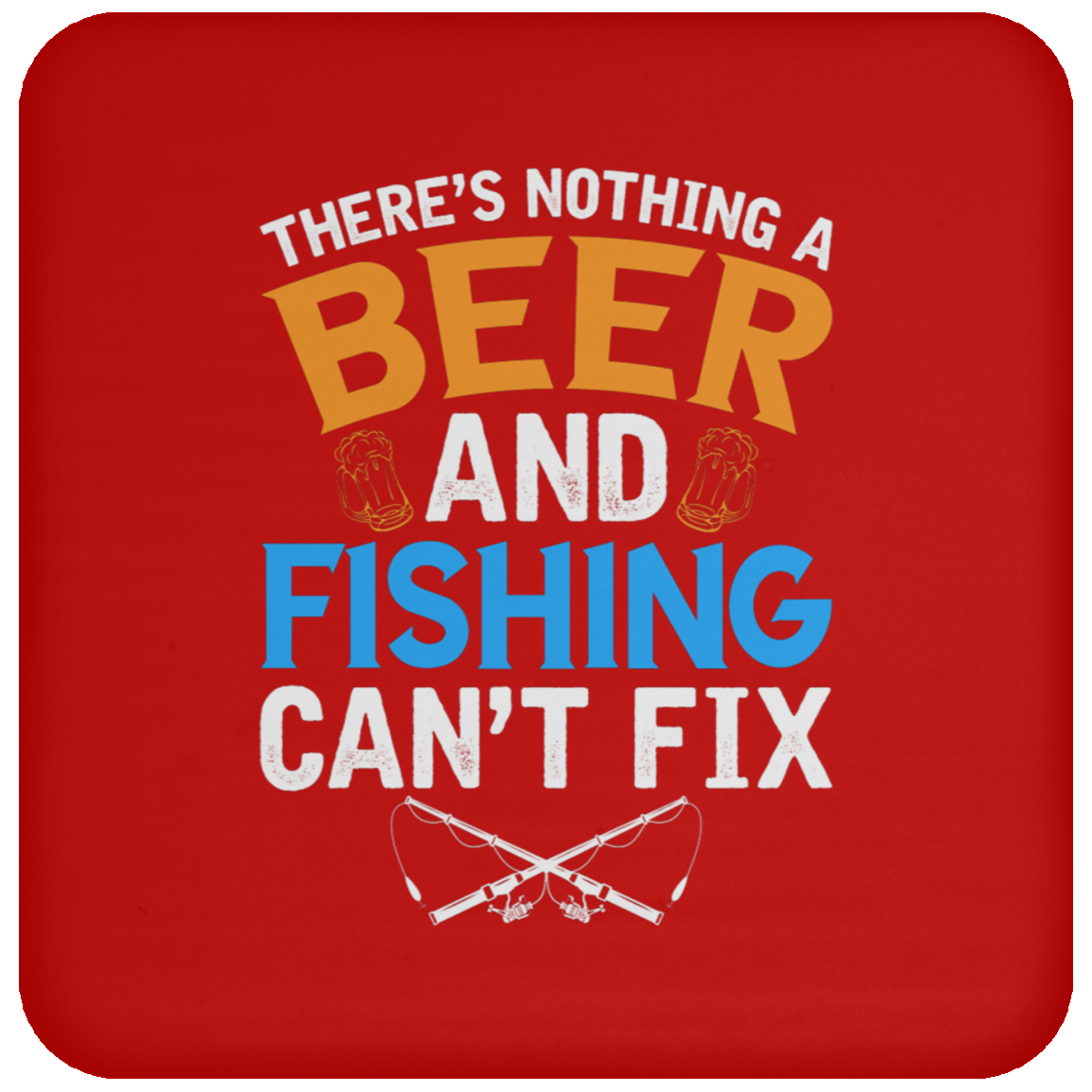 "There's Nothing A Beer And Fishing Can't Fix" Coaster – Ideal for Fishing Enthusiasts & Beer Lovers!