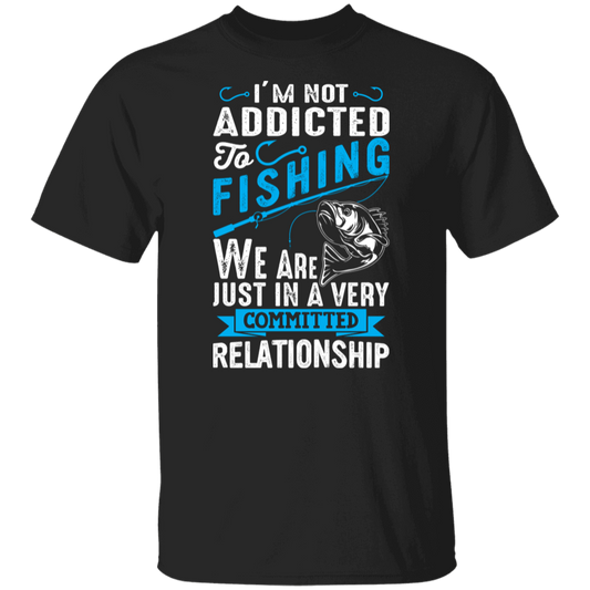 Committed To Fishing T-Shirt – "I'm Not Addicted, Just in a Committed Relationship"