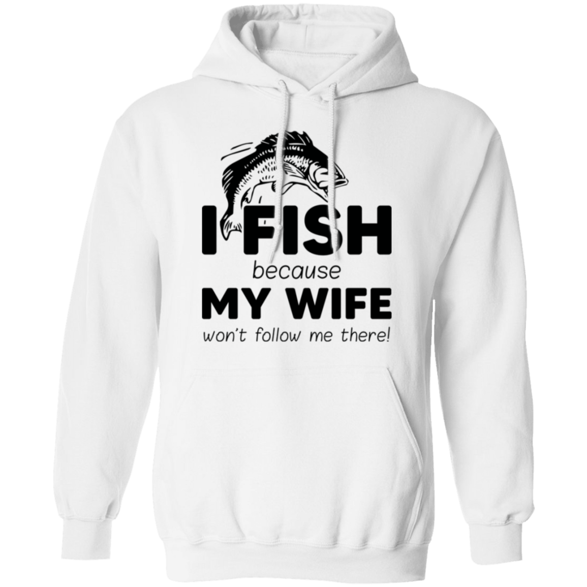 “I Fish Because My Wife Won't Follow Me There!” Fishing Hoodie – Cozy and Fun Gift for Anglers!