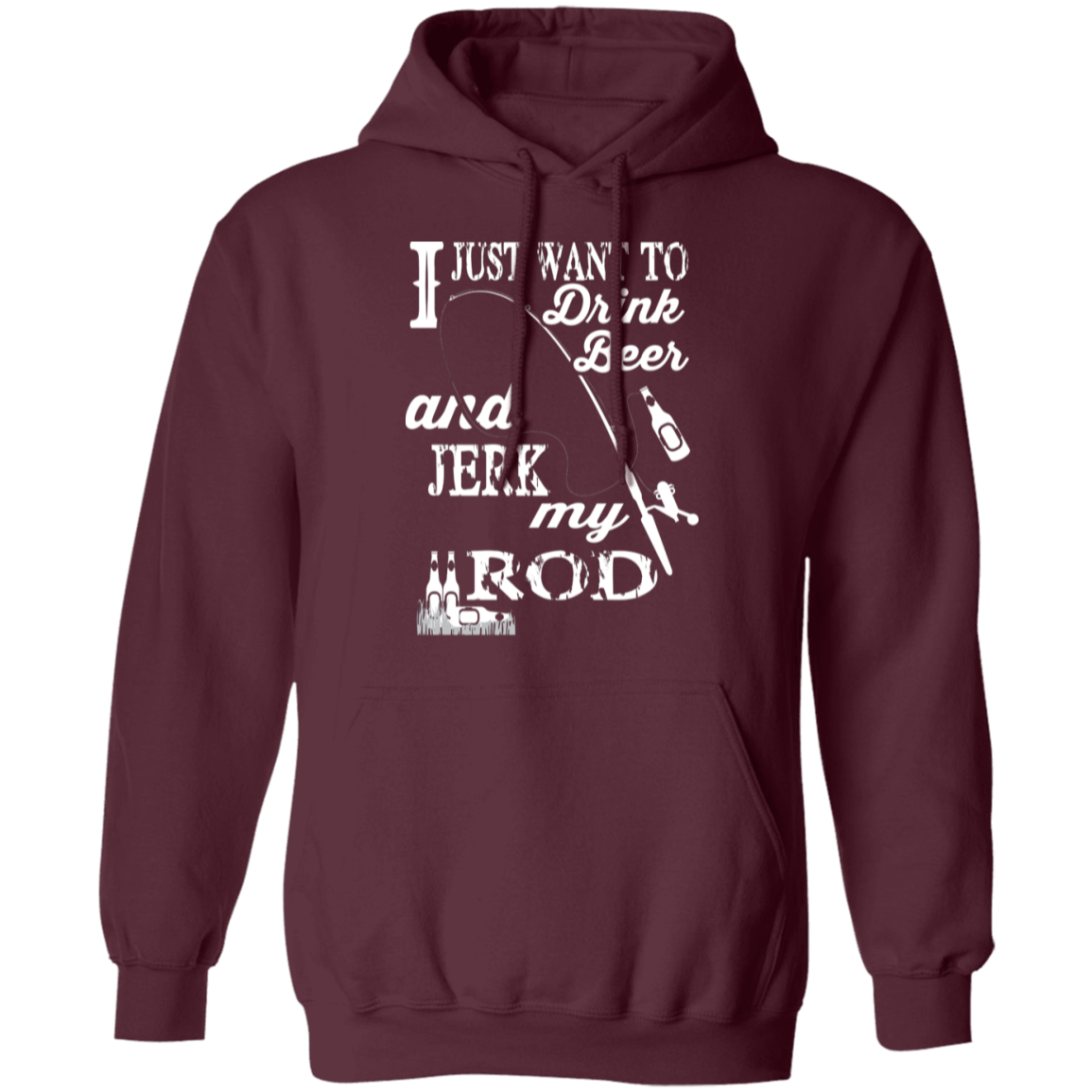 “I Just Want To Drink Beer And Jerk My Rod” Fishing Hoodie – Cozy & Fun Gift for Anglers!