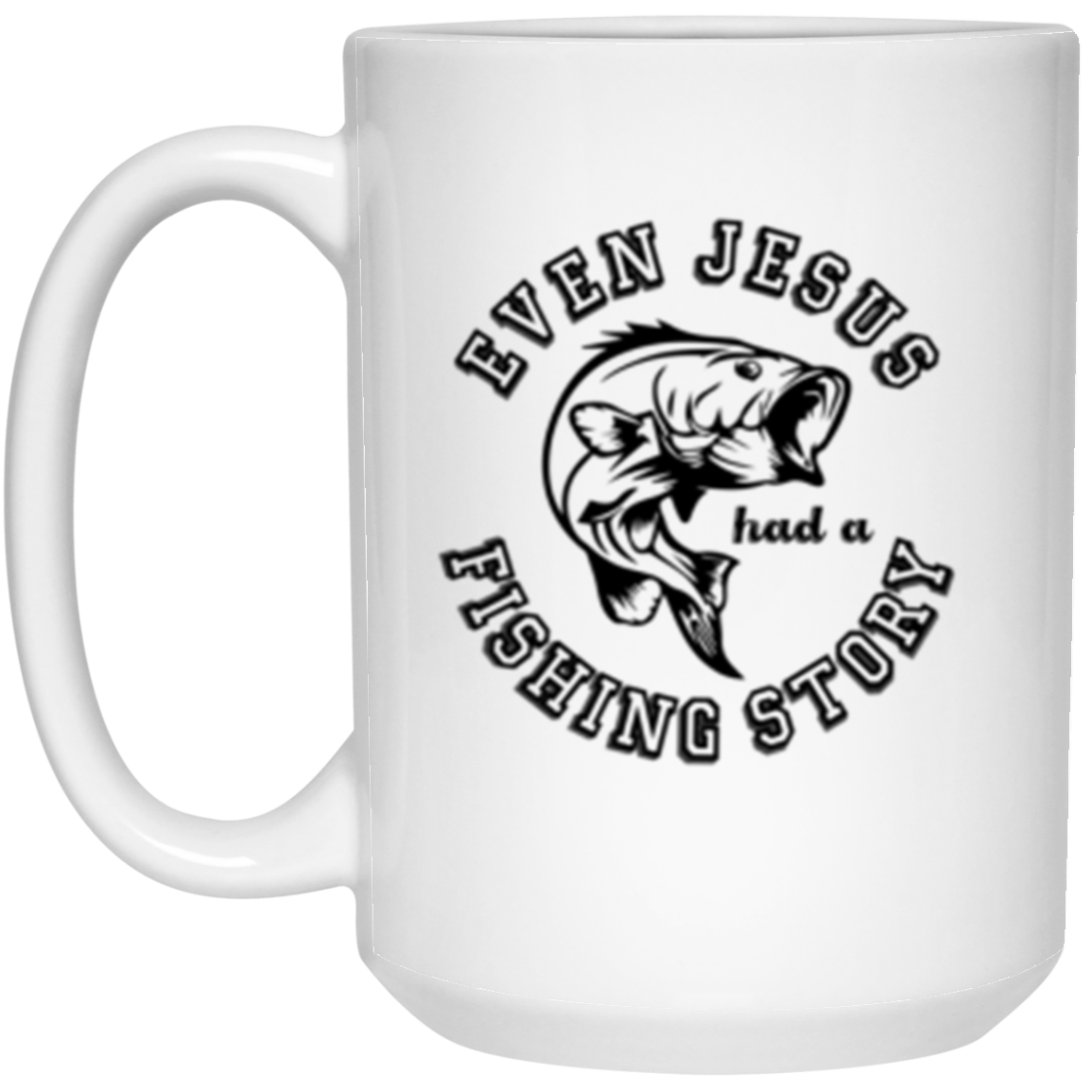 "Even Jesus Had A Fishing Story" Coffee Mug – Reel In Your Morning Brew with a Big Catch!