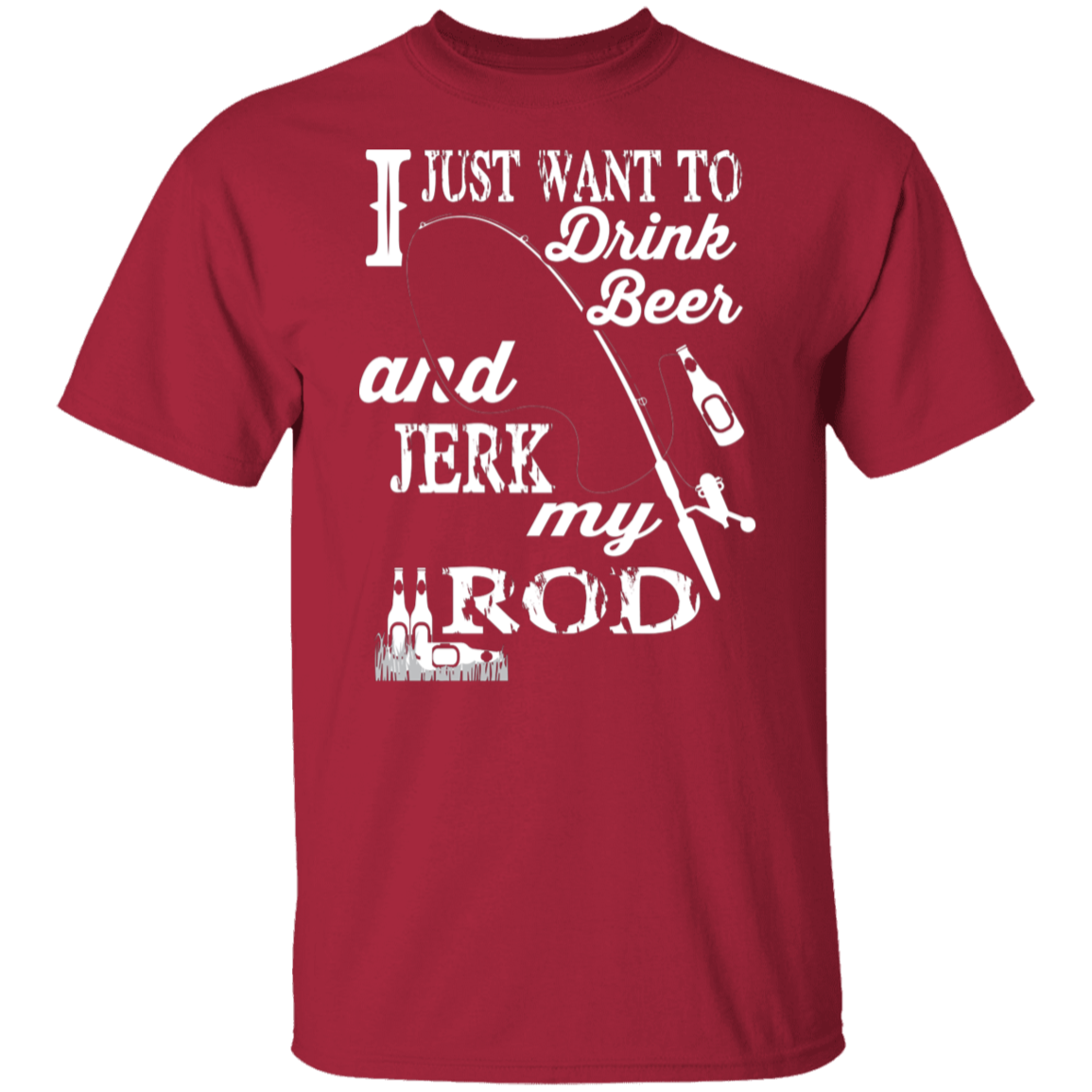 “I Just Want To Drink Beer And Jerk My Rod” Fishing T-Shirt – Perfect Gift for Anglers & Beer Lovers!