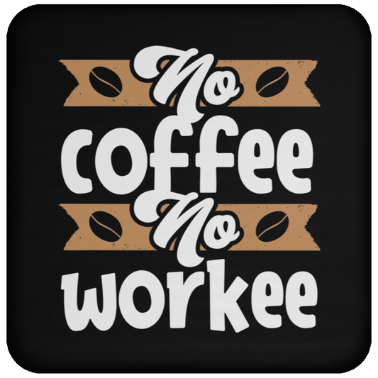 "No Coffee No Workee" Funny Coffee Coaster