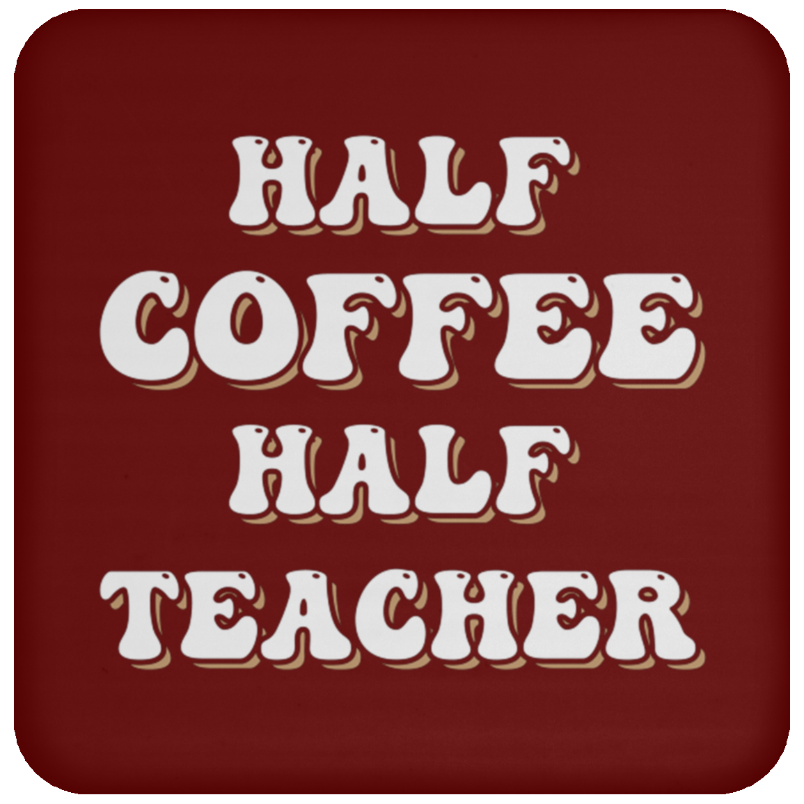 "Half Coffee Half Teacher" - Funny Teacher Coaster