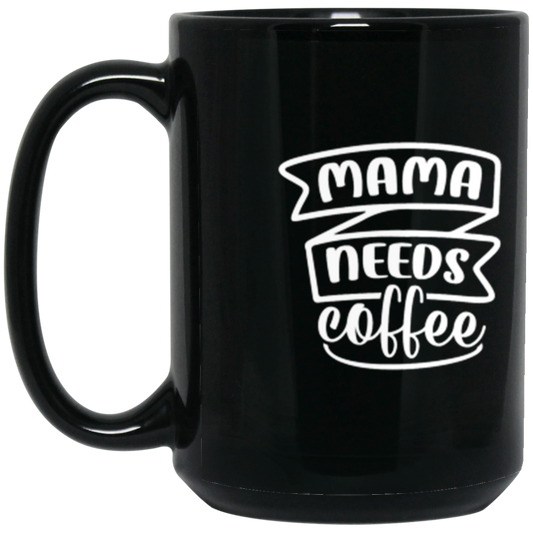 Stylish "Mama Needs Coffee" 15 oz Mug - Perfect for Coffee-Loving Moms!