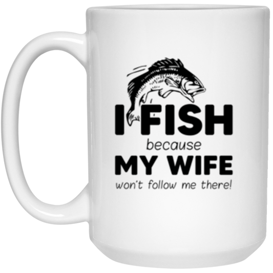 “I Fish Because My Wife Won't Follow Me There!” Coffee Mug – Perfect Gift for Fishing Enthusiasts!