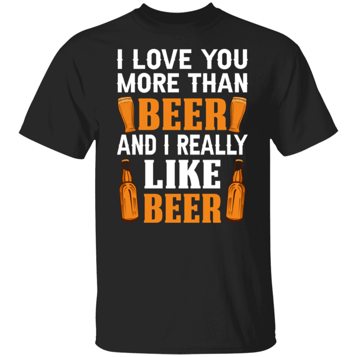 “I Love You More Than Beer…And I Really Like Beer” T-Shirt – Fun Gift for Beer Lovers & Happy Hour Aficionados!