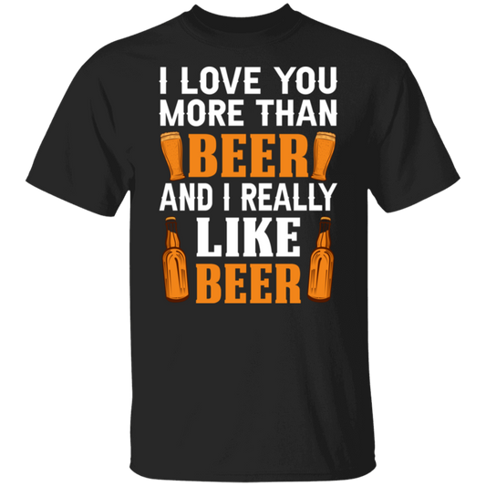 “I Love You More Than Beer…And I Really Like Beer” T-Shirt – Fun Gift for Beer Lovers & Happy Hour Aficionados!