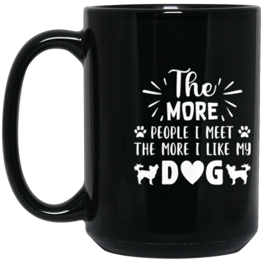 Dog Lover's Delight: "The More People I Meet, The More I Like My Dog" Mug