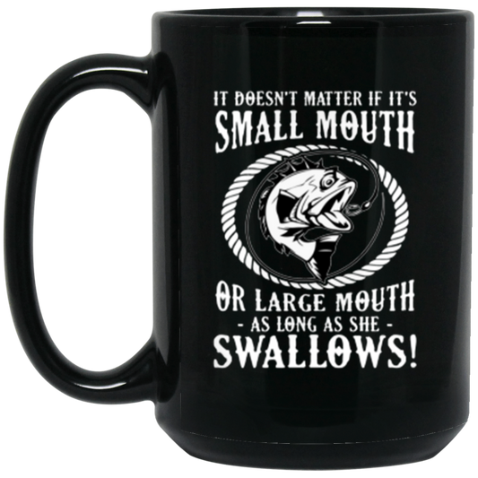 Funny Fishing Mug: "Small Mouth or Large Mouth, As Long As She Swallows!" – Perfect for Anglers and Fishing Enthusiasts!