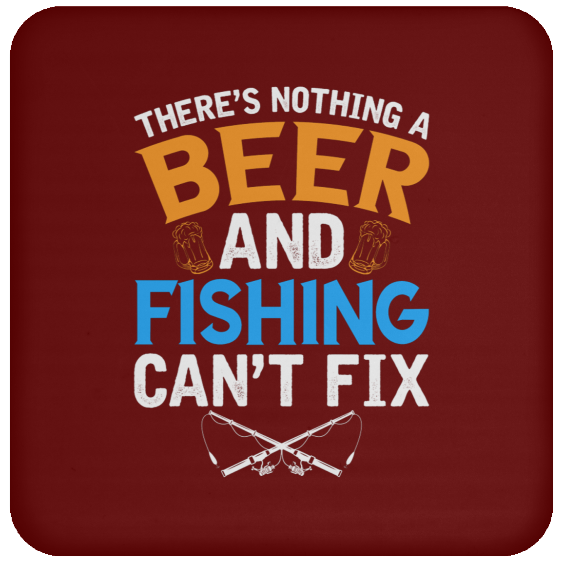 "There's Nothing A Beer And Fishing Can't Fix" Coaster – Ideal for Fishing Enthusiasts & Beer Lovers!