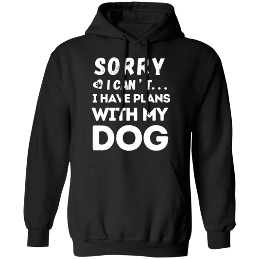 "Sorry, I Can’t. I Have Plans With My Dog." – Cozy and Funny Dog Lover’s Hoodie