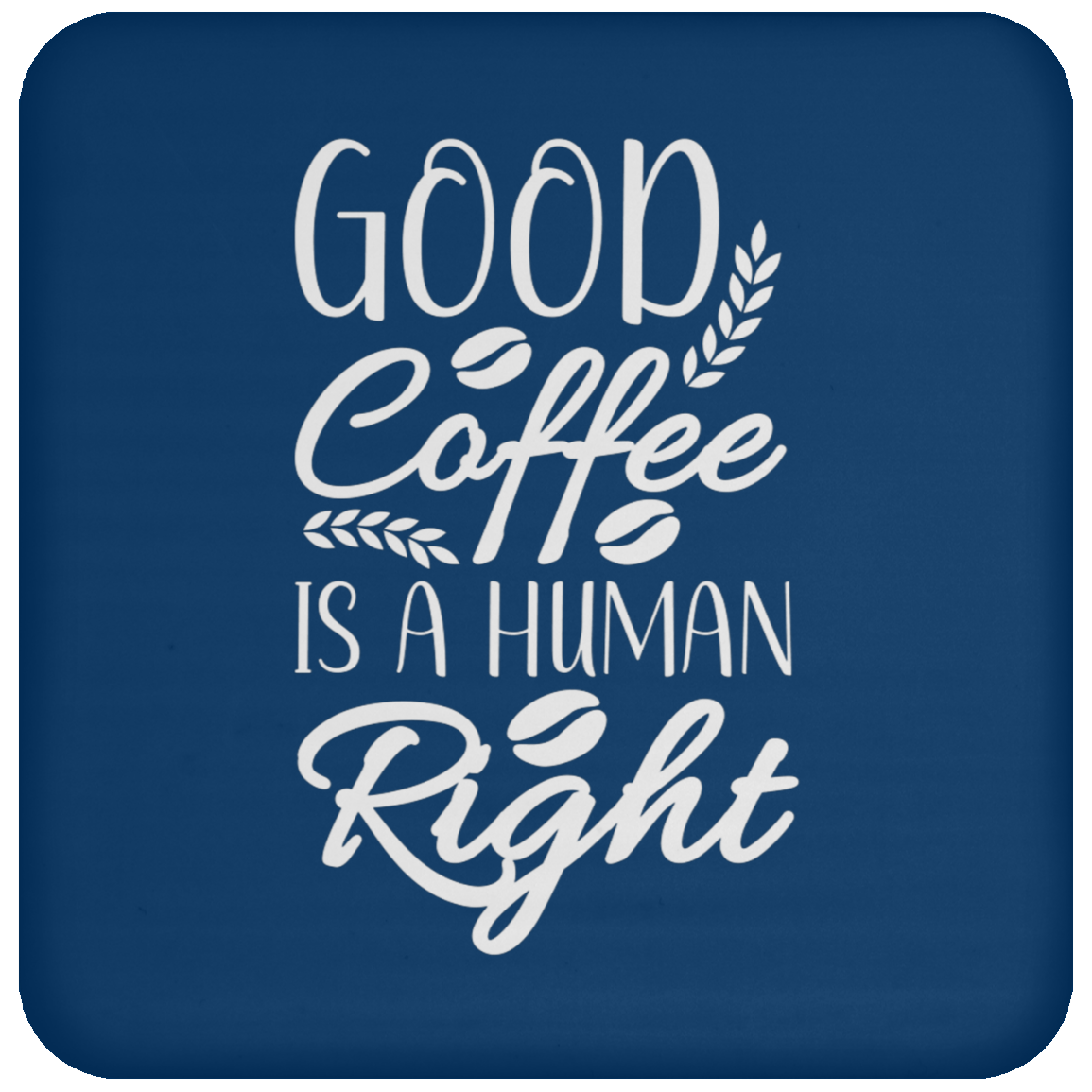 "Good Coffee is a Human Right" Coaster – Perfect Gift for Coffee Lovers!