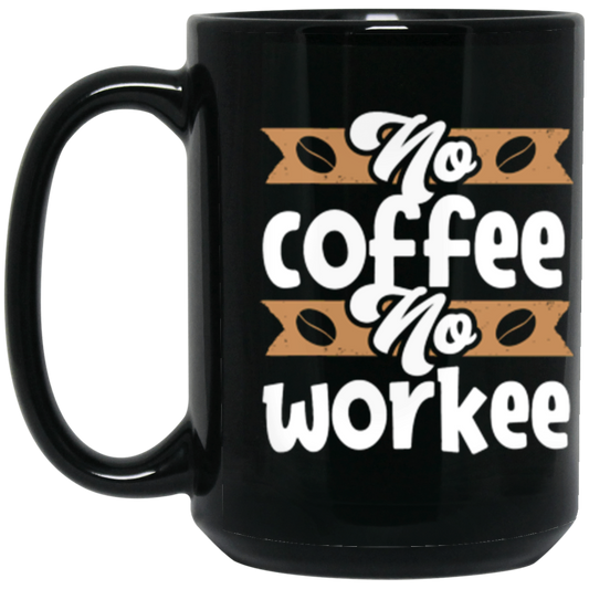 "No Coffee No Workee" Funny Coffee Mug