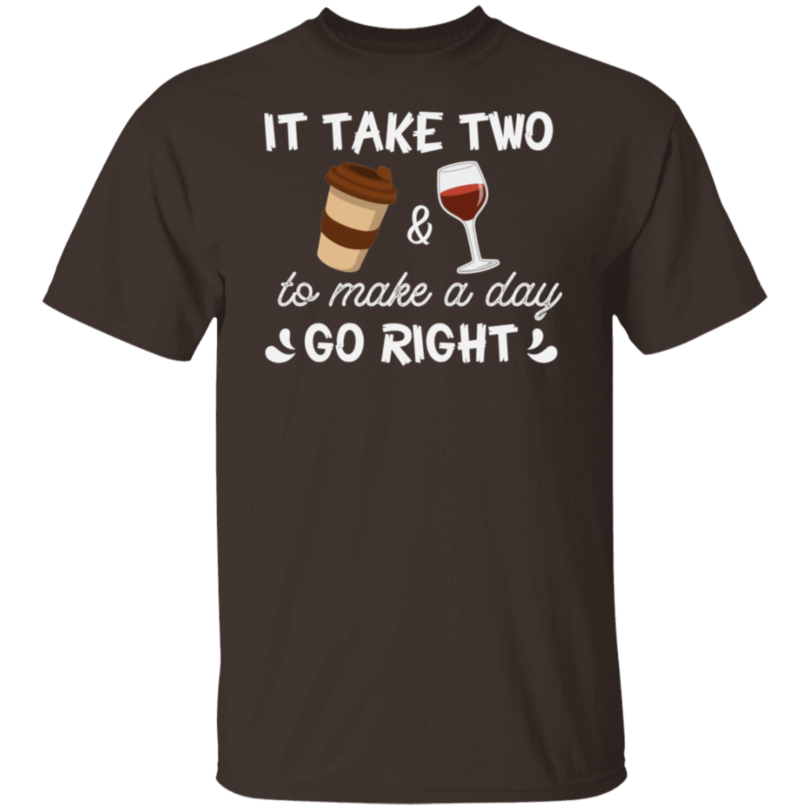 “It Take Two To Make A Day Go Right” T-Shirt – Coffee & Wine Lover's Essential!