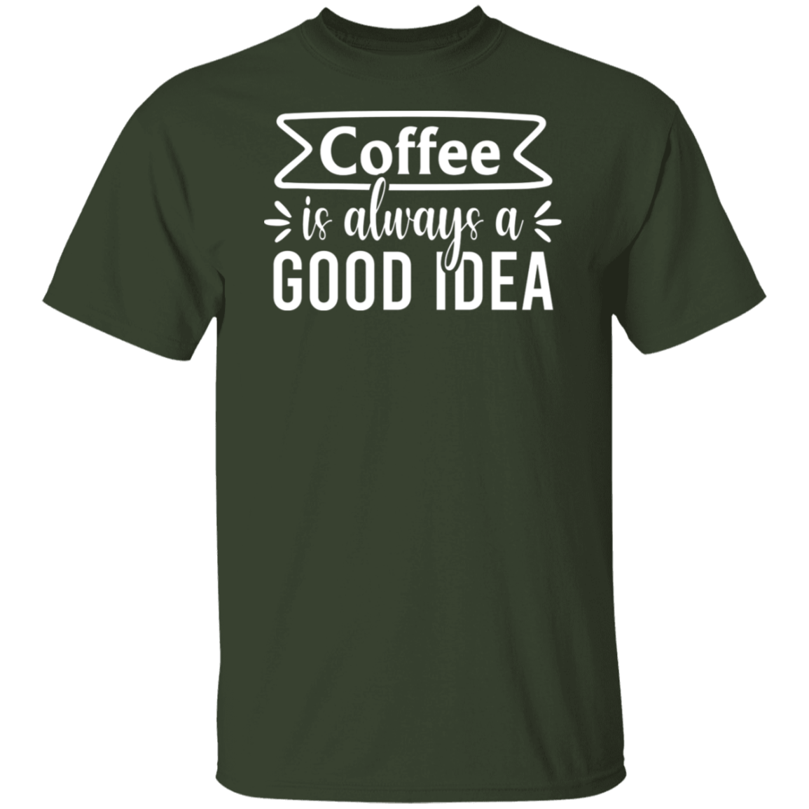 "Coffee Is Always A Good Idea" - Inspirational T-Shirt for Coffee Lovers!