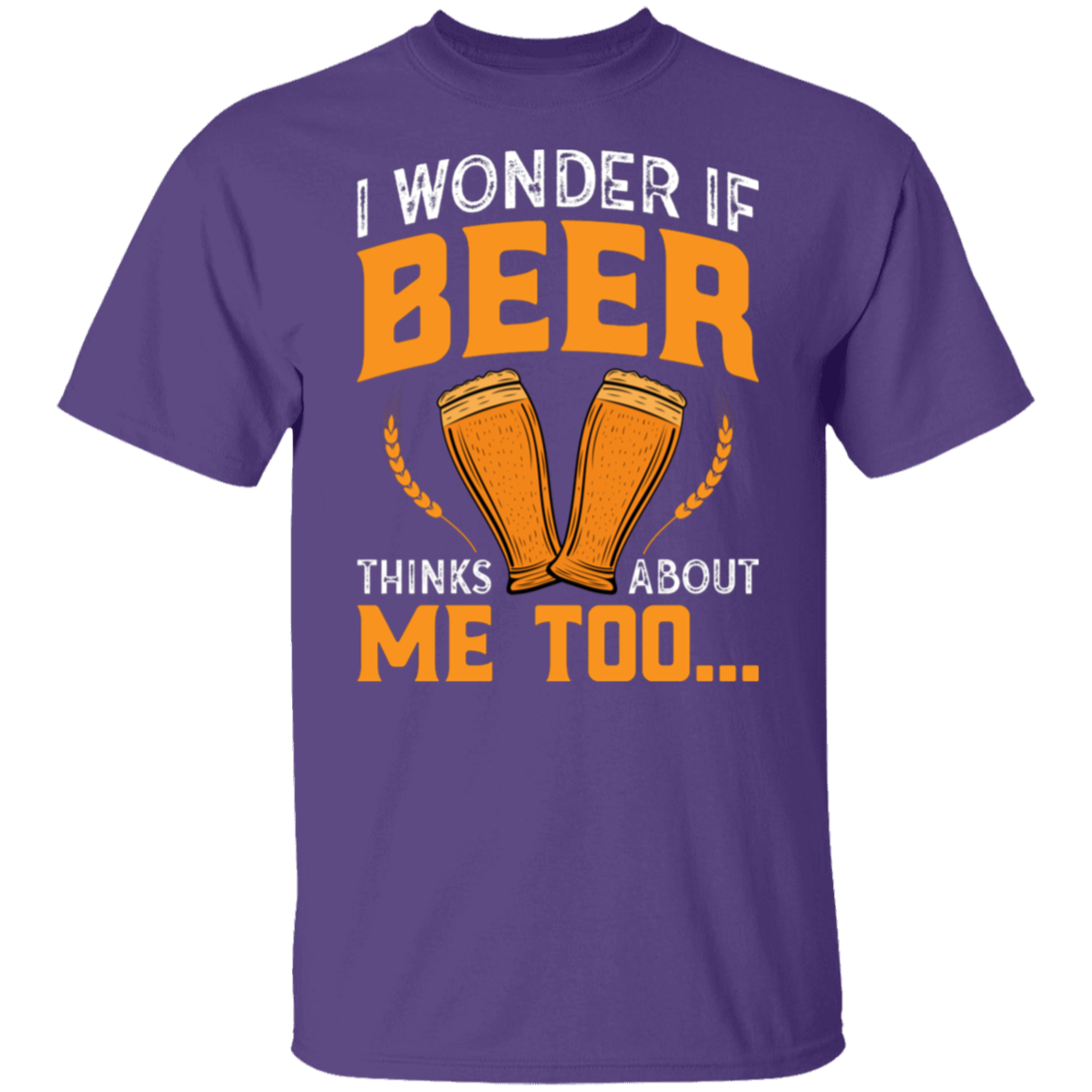 “I Wonder If Beer Thinks About Me Too” Funny Beer Lover T-Shirt – Perfect for Happy Hour!