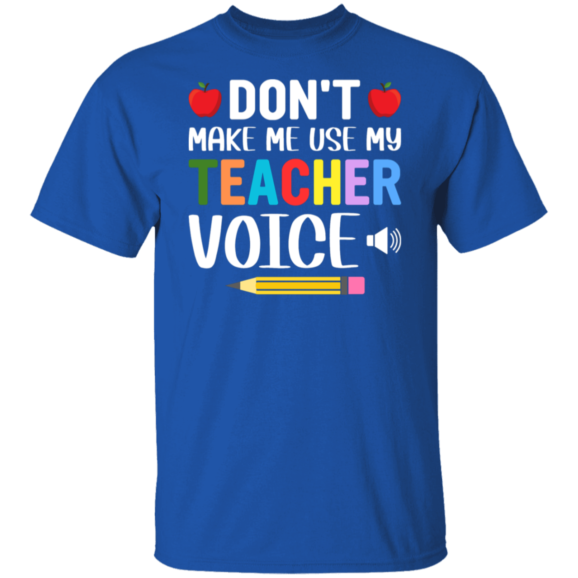 "Don't Make Me Use My Teacher Voice!" Funny Teacher T-Shirt – Perfect Back-to-School Gift for Educators