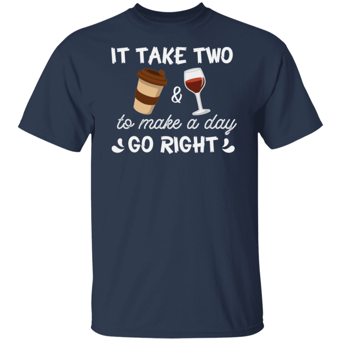 “It Take Two To Make A Day Go Right” T-Shirt – Coffee & Wine Lover's Essential!