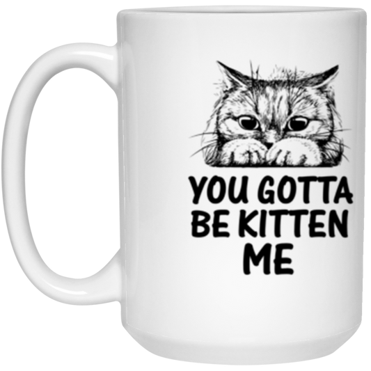 "You Gotta Be Kitten Me" Cute Cat Mug – Perfect Gift for Cat Lovers, Owners, and Cat Ladies!