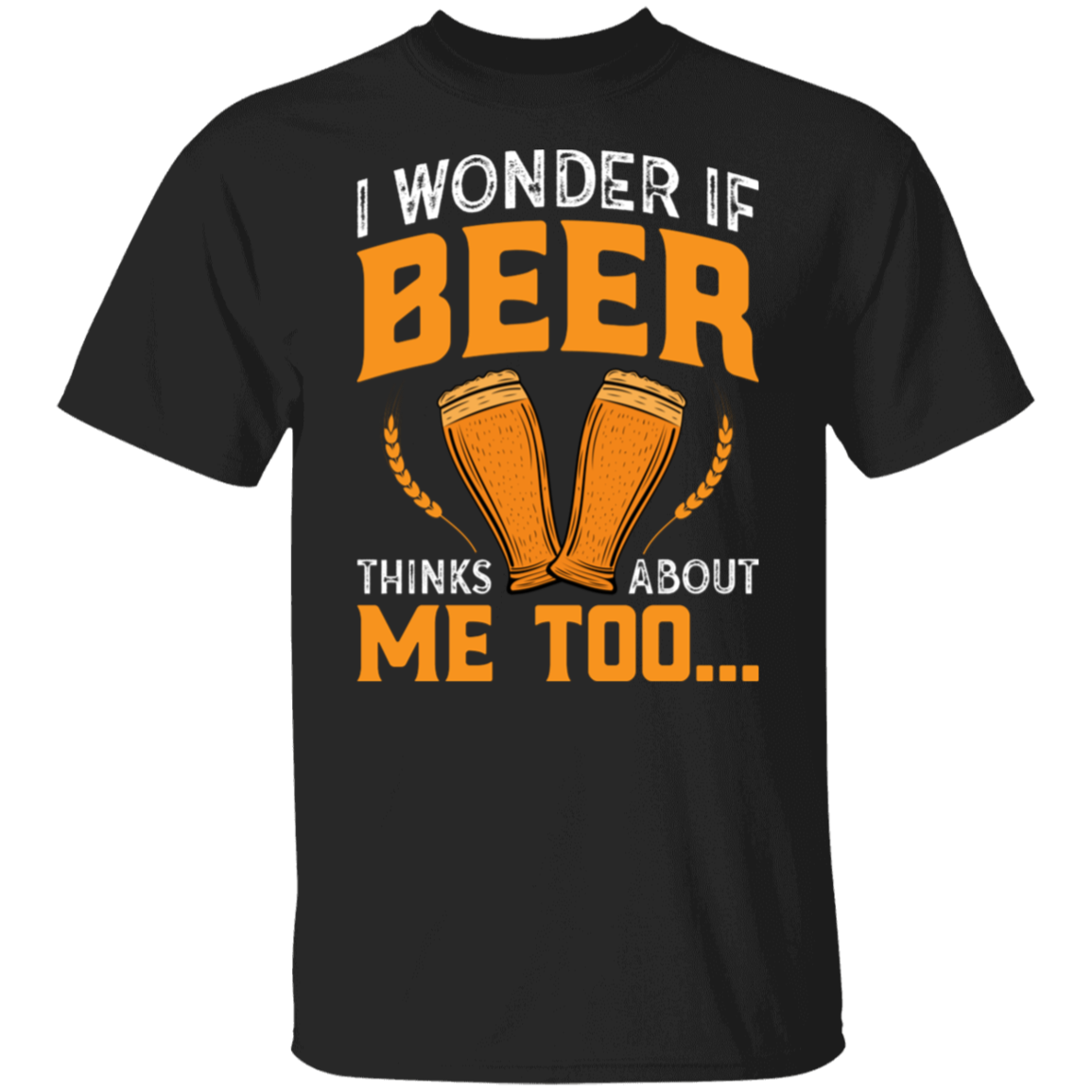 “I Wonder If Beer Thinks About Me Too” Funny Beer Lover T-Shirt – Perfect for Happy Hour!