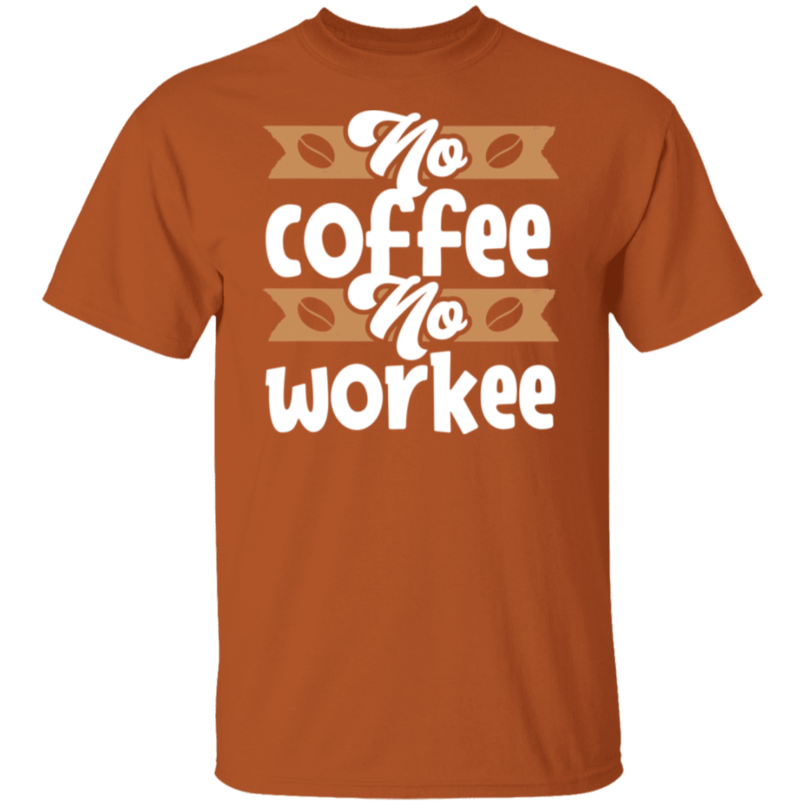 "No Coffee, No Workee" Funny Coffee Lover's T-Shirt