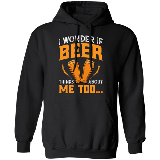 “I Wonder If Beer Thinks About Me Too” Funny Beer Hoodie – Ideal for Relaxing and Happy Hour!