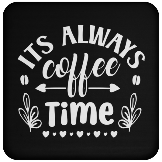 "Its Always Coffee Time" - Fun Coffee Lover's Coaster