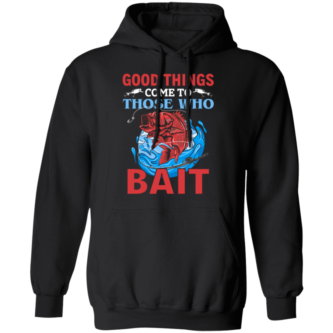 "Good Things Come To Those Who Bait" Hoodie for Anglers and Fishing Lovers!