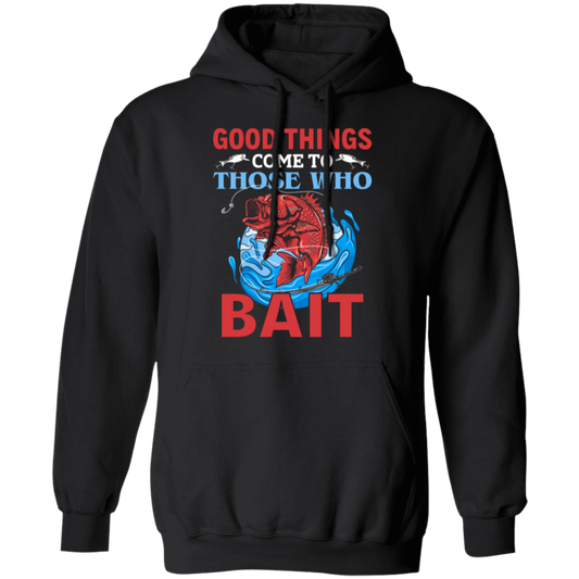 "Good Things Come To Those Who Bait" Hoodie for Anglers and Fishing Lovers!