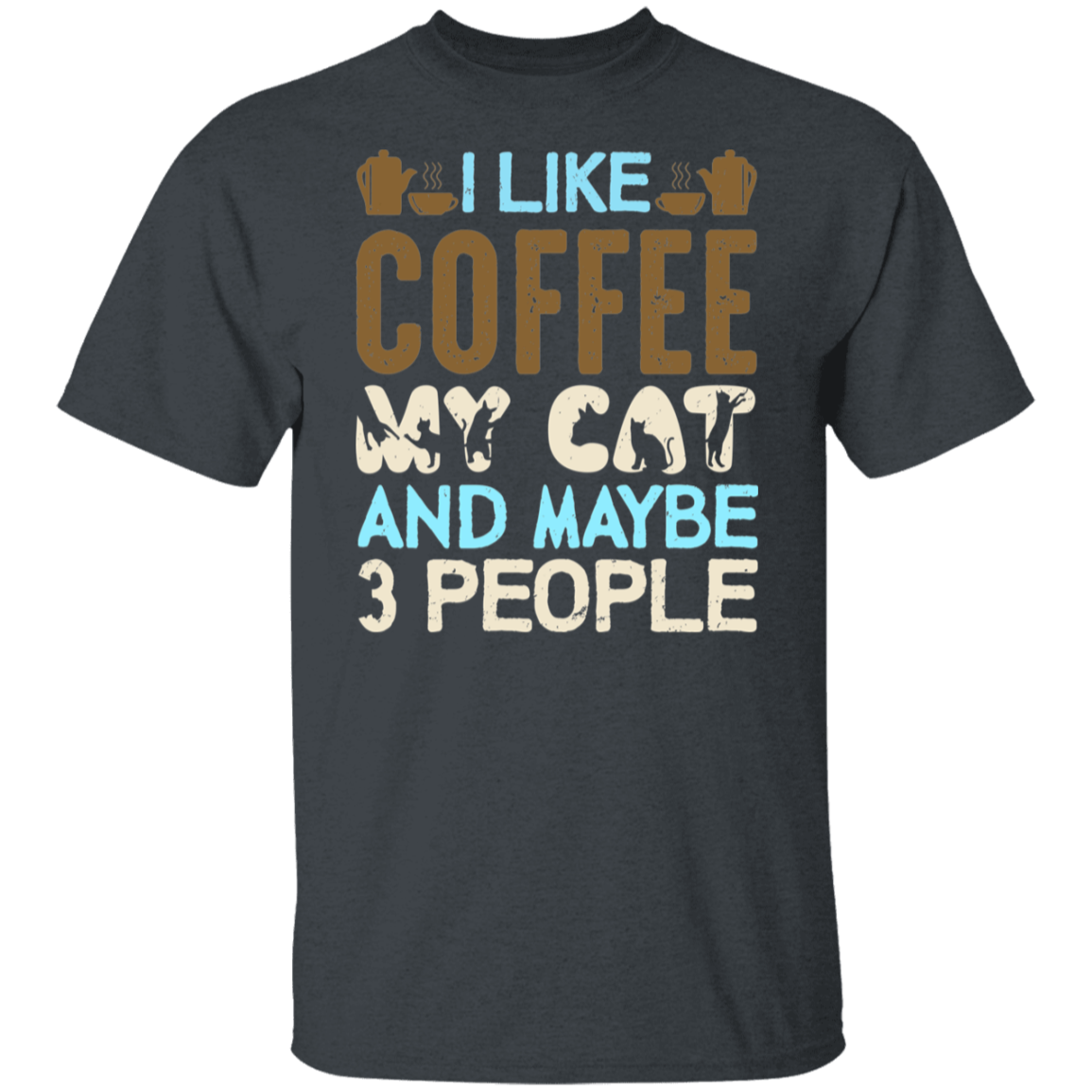 "I Like Coffee, My Cat, and Maybe 3 People" Funny Cat Lover T-Shirt