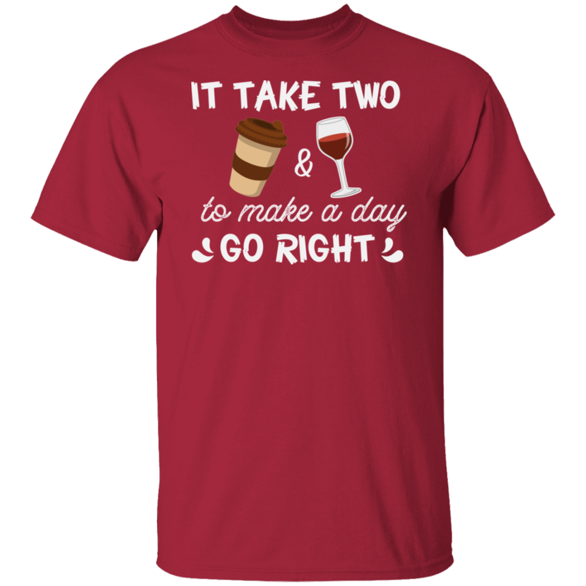 “It Take Two To Make A Day Go Right” T-Shirt – Coffee & Wine Lover's Essential!