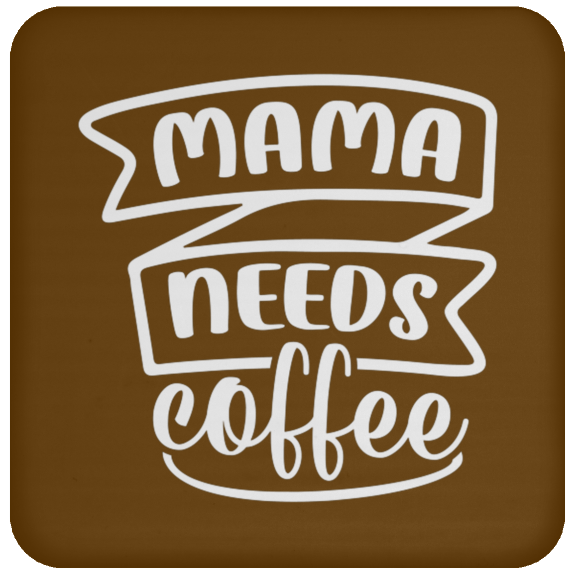 Stylish "Mama Needs Coffee" Coaster - Perfect for Coffee-Loving Moms!