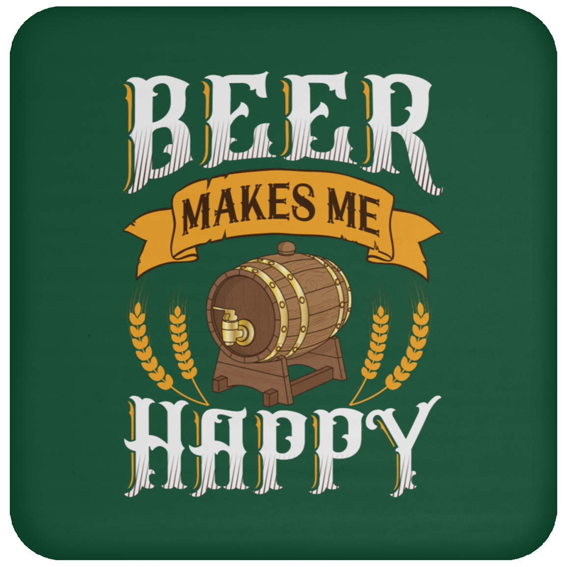 "Beer Makes Me Happy" Coaster – Cheers to Every Sip!