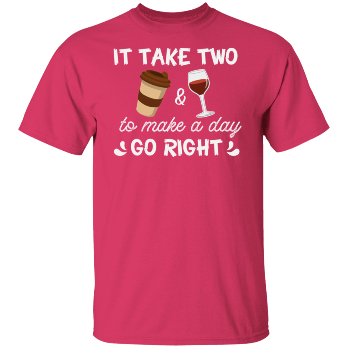 “It Take Two To Make A Day Go Right” T-Shirt – Coffee & Wine Lover's Essential!