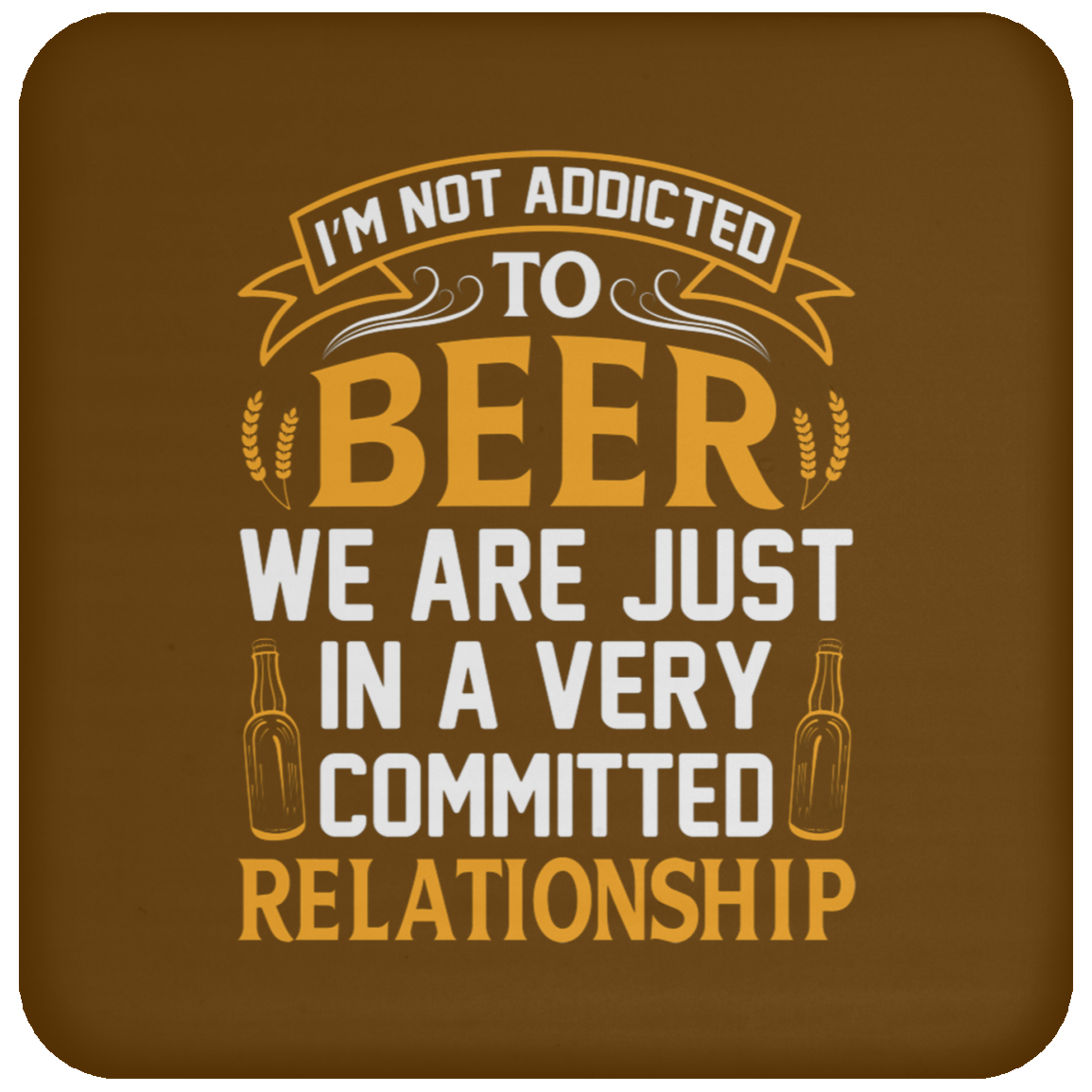 “Very Committed Relationship” Beer Lover’s Coaster – Perfect for Happy Hour Enthusiasts!