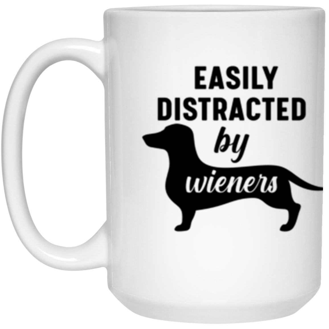 "Easily Distracted by Wieners" Dachshund Dog Lover's Mug