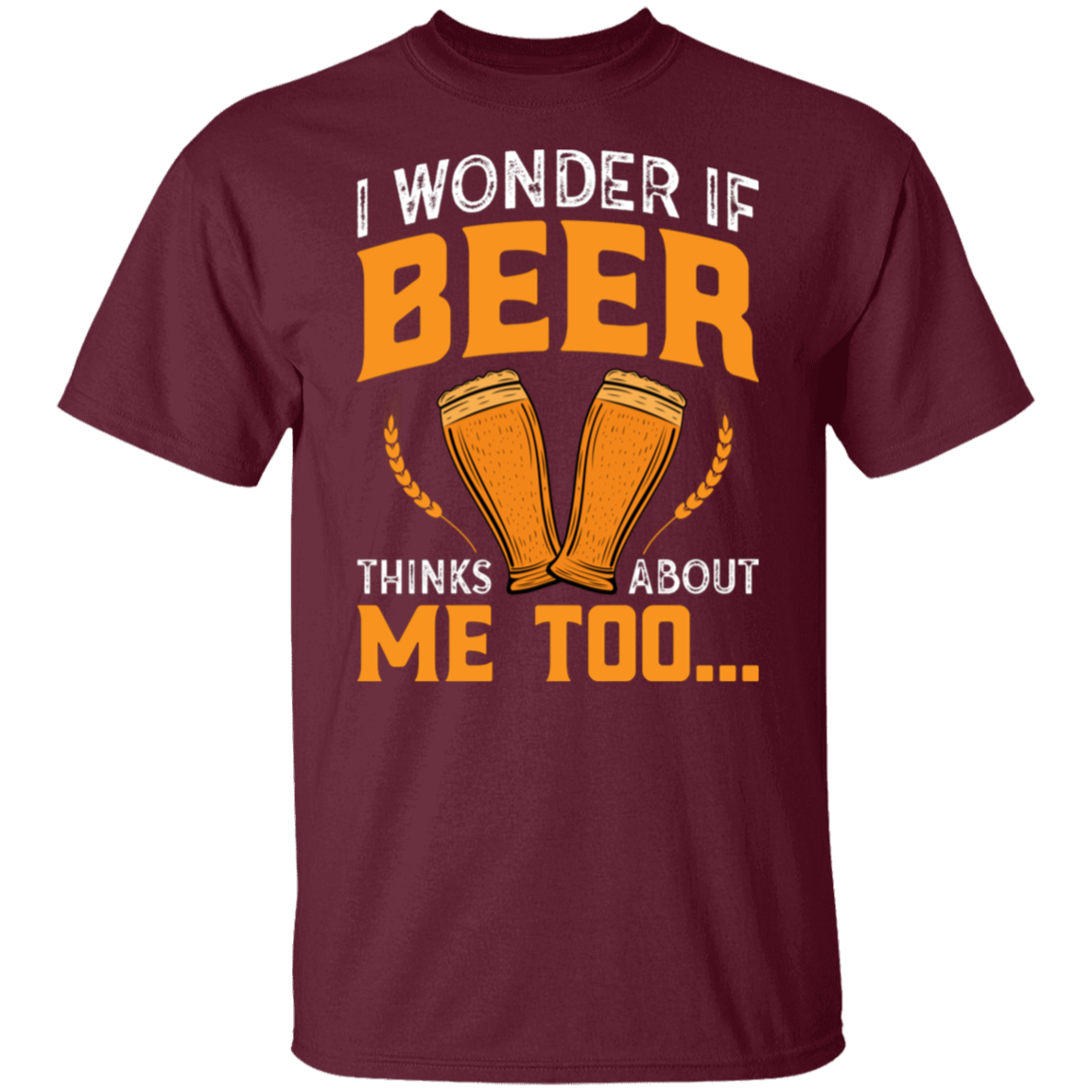 “I Wonder If Beer Thinks About Me Too” Funny Beer Lover T-Shirt – Perfect for Happy Hour!