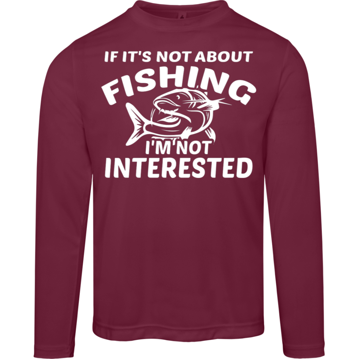 "If It’s Not About Fishing, I’m Not Interested" - Performance Fishing Long-Sleeve Tee with UV Protection!