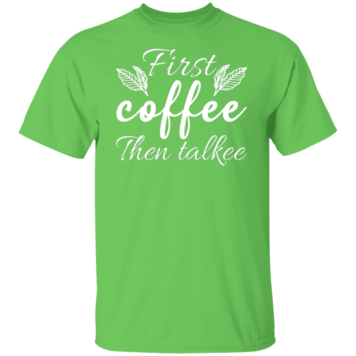 "First Coffee Then Talkee" - Funny Morning T-Shirt for Coffee Lovers!