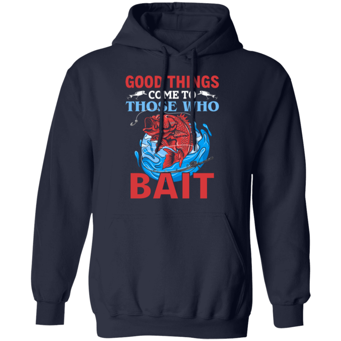 "Good Things Come To Those Who Bait" Hoodie for Anglers and Fishing Lovers!