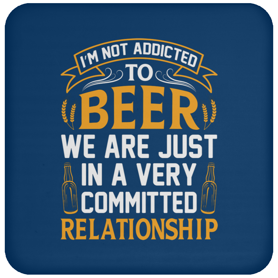 “Very Committed Relationship” Beer Lover’s Coaster – Perfect for Happy Hour Enthusiasts!