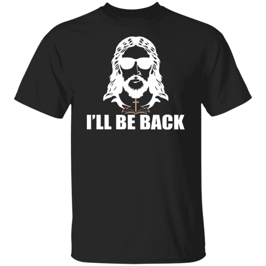 "I'll Be Back" - Jesus Christ T-Shirt