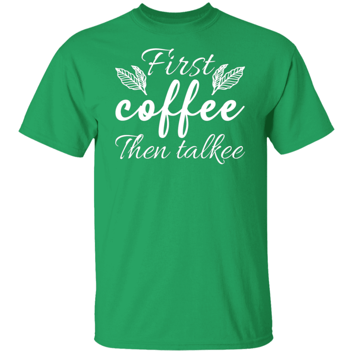 "First Coffee Then Talkee" - Funny Morning T-Shirt for Coffee Lovers!