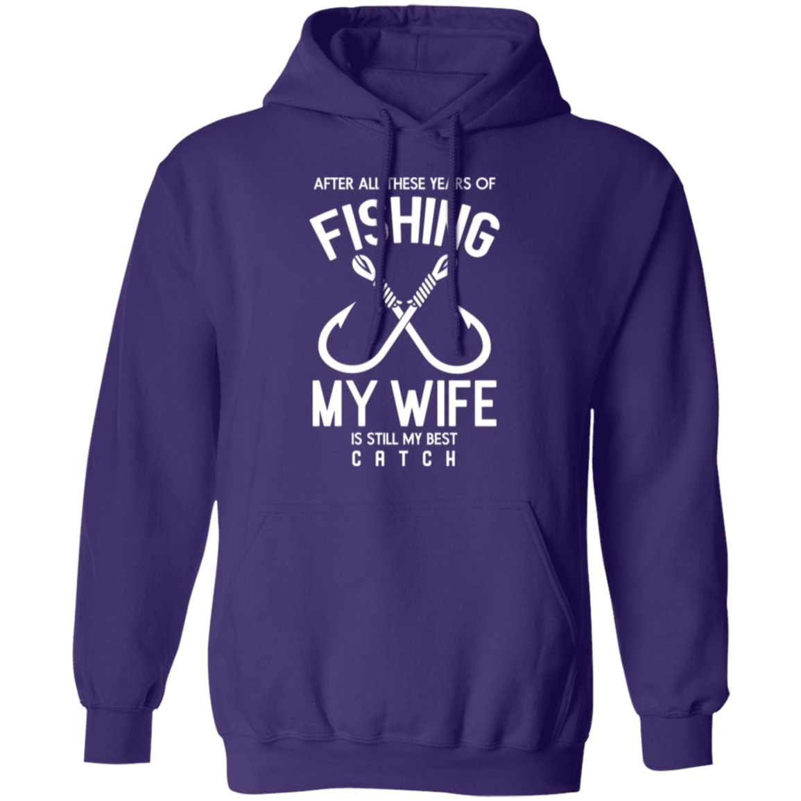 Best Catch Ever Fishing Hoodie - "After All These Years, My Wife Is Still My Best Catch"