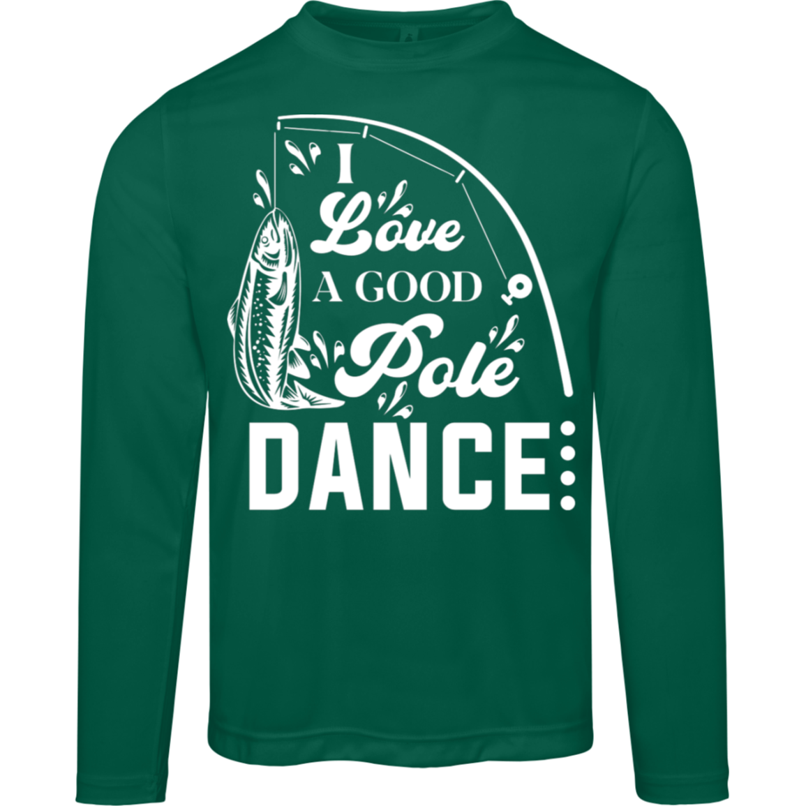 "I Love A Good Pole Dance" Long-Sleeved Fishing Tee – Moisture-Wicking & UV Protection!