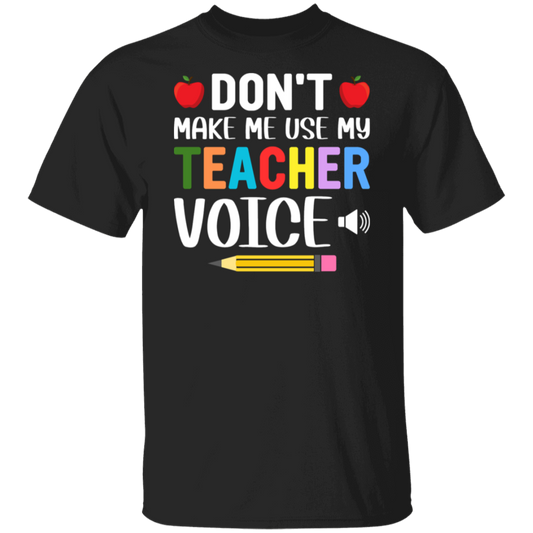 "Don't Make Me Use My Teacher Voice!" Funny Teacher T-Shirt – Perfect Back-to-School Gift for Educators