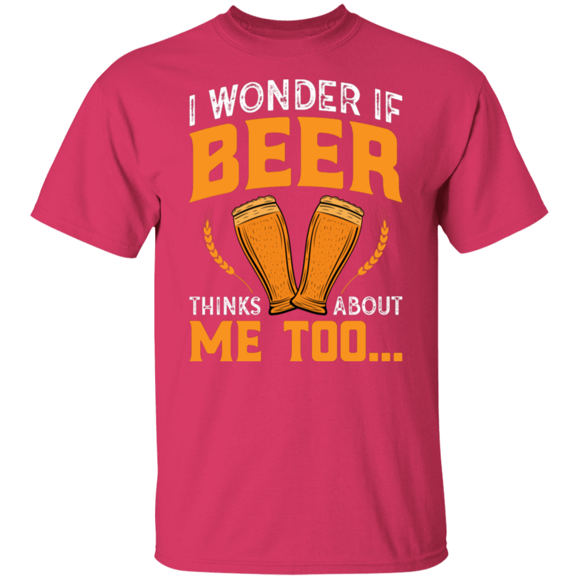 “I Wonder If Beer Thinks About Me Too” Funny Beer Lover T-Shirt – Perfect for Happy Hour!