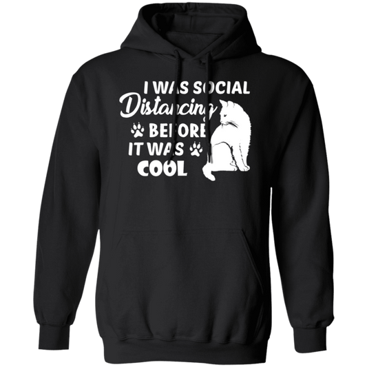 Cat Lover's Hoodie: "I Was Social Distancing Before It Was Cool"