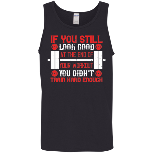 Train Harder Tank Top: "If You Still Look Good At The End Of Your Workout, You Didn't Train Hard Enough"